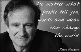 Robin Williams - no matter what people tell you
